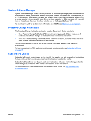 Page 59System Software Manager
System Software Manager (SSM) is a utility available on Windows operating system workstations that
enables you to update system-level software on multiple systems simultaneously. When executed on
a PC client system, SSM detects hardware and software versions and then updates the software from
a central repository, known as a file store. Driver versions supported by SSM are noted with a special
icon on the software, the driver download website, and on the Support Software CD.
To...