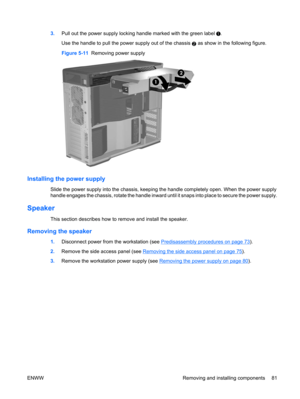 Page 933.Pull out the power supply locking handle marked with the green label .
Use the handle to pull the power supply out of the chassis 
2 as show in the following figure.
Figure 5-11  Removing power supply
Installing the power supply
Slide the power supply into the chassis, keeping the handle completely open. When the power supply
handle engages the chassis, rotate the handle inward until it snaps into place to secure the power supply.
Speaker
This section describes how to remove and install the speaker....