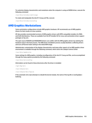 Page 115To customize display characteristics and resolutions when the computer is using an NVIDIA driver, execute the 
following command:
/usr/bin/nvidia-settings
To create and manipulate the /etc/X11/xorg.conf 