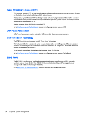 Page 34Hyper-Threading Technology (HTT)
This computer supports HTT, an Intel-proprietary technology that improves processor performance through parallelization of computations (doing multiple tasks at once).
The operating system treats an HTT-enabled processor as two virtual processors and shares the workload 
between them when possible. This feature requires that the operating system support multiple processors  and be 
speci