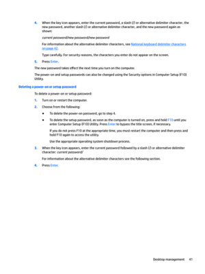 Page 514.When the key icon appears, enter the current password, a slash (/) or alternative delimiter character, the 
new password, another slash (/) or alternative delimiter character, and the new password again as 
shown: 
currentpassword/newpassword/newpassword
For information about the alternative delimiter characters, see National keyboard delimiter characters 
on page 42.
Type carefully. For security reasons, the characters you enter do not appear on the screen.
5.Press Enter.
The new password takes e