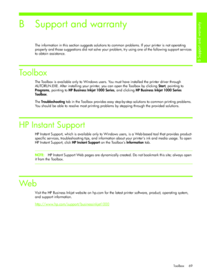 Page 72B Support and warranty 
Toolbox 69
B Support and warranty
The information in this section suggests solutions to common problems. If your printer is not operating 
properly and those suggestions did not solve your problem, try using one of the following support services 
to obtain assistance.
To o l b ox
The Toolbox is available only to Windows users. You must have installed the printer driver through 
AUTORUN.EXE. After installing your printer, you can open the Toolbox by clicking Start, pointing to...