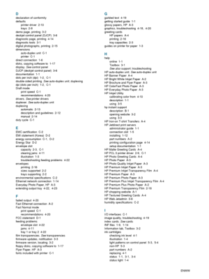 Page 96I-2ENWW
D
declaration of conformity
defaults
printer driver  2-10
trays 2-8
demo page, printing  3-2
deskjet control panel (DJCP)  3-6
diagnostic page, printing  4-14
diagnostic tools  3-1
digital photographs, printing  2-15
dimensions
auto-duplex unit  C-1
printer C-1
direct connection  1-6
disks, copying software to  1-17
display. See control panel
DJCP (deskjet control panel)  3-6
documentation 1-1
dots per inch (dpi)  1-2,  C-1
double-sided printing. See auto-duplex unit; duplexing
dpi (dots per...