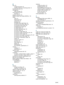 Page 110108    IndexENWW
M
Mac OS
configuring sharing
 44
installing software, connecting printer
 44
Maintenance menu
 55
management
tasks overview
 30
manual feed slot, front
illustration
 8
margins, minimum
 22
Material Safety Data Sheets (MSDSs)
 105
media
cards
 20
clearing jams
 80
custom-size
 20
envelopes
 20
HP Bright White Inkjet Paper
 84
HP Brochure and Flyer Paper
 86
HP Everyday Photo Paper
 85
HP Multipurpose Paper
 85
HP Office Paper
 84
HP Office Recycled Paper
 84
HP Photo Paper
 85
HP Premium...