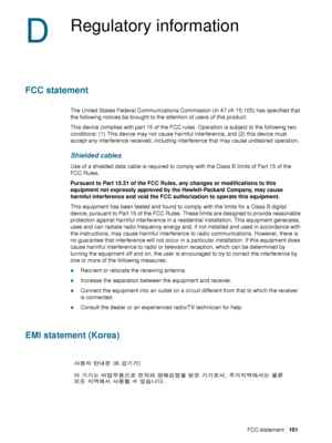 Page 103ENWWFCC statement     101    
D
Regulatory information
FCC statement
The United States Federal Communications Commission (in 47 cfr 15.105) has specified that 
the following notices be brought to the attention of users of this product.
This device complies with part 15 of the FCC rules. Operation is subject to the following two 
conditions: (1) This device may not cause harmful interference, and (2) this device must 
accept any interference received, including interference that may cause undesired...