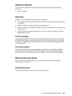 Page 107ENWWEnvironmental sustainability program     105    
Hazardous materials
This HP product contains the following materials that might require special handling at 
end-of-life:
zLead in the solder
Recycling
Design for recycling has been incorporated into this product:
zThe number of materials has been kept to a minimum while ensuring proper functionality 
and reliability. 
zDissimilar materials have been designed to separate easily. 
zFasteners and other connections are easy to locate, gain access to, and...