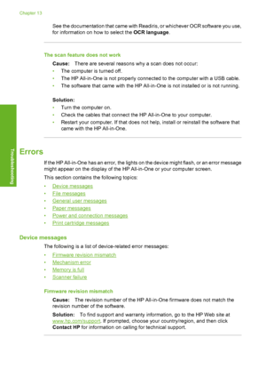 Page 125
See the documentation that came with Readiris, or whichever OCR software you use,
for information on how to select the OCR language.
The scan feature does not work
Cause: There are several reasons why a scan does not occur:
• The computer is turned off.
• The HP All-in-One is not properly connected to the computer with a USB cable.
• The software that came with the HP All-in-One is not installed or is not running.
Solution:
• Turn the computer on.
• Check the cables that connect the HP All-in-One to...