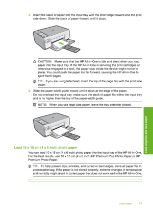 Page 26
3.Insert the stack of paper into the input tray with the short edge forward and the print
side down. Slide the stack of paper forward until it stops.
CAUTION: Make sure that the HP All-in-One is idle and silent when you load
paper into the input tray. If the HP All-in-One is servicing the print cartridges or
otherwise engaged in a task, the paper stop inside the device might not be in
place. You could push the paper too far forward, causing the HP All-in-One to
eject blank pages.
TIP: If you are using...
