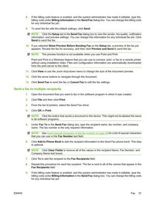 Page 458.If the billing code feature is enabled, and the system administrator has made it editable, type the 
billing code under  Billing Information in the Send Fax dialog box. You can change the billing code 
for any individual fax job. 
9. To send the fax with the default settings, click Send.
NOTE:Click the Setup tab in the Send Fax dialog box to view the sender, fax quality, notification 
information, and preview settings. You can change th is information for any individual fax job. Click 
Send  to send...