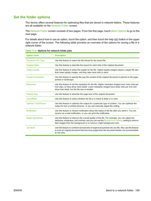 Page 213
Set the folder options
The device offers several features for optimizing files that are stored in network folders. These features
are all available on the  Network Folder screen.
The  Network Folder  screen consists of two pages.  From the first page, touch More Options to go to the
next page.
For details about how to use an option, touch the option, and then touch the help (
) button in the upper
right corner of the screen. The following table provides an overview of the options for saving a file in a...