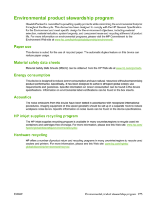 Page 289
Environmental product stewardship program
Hewlett-Packard is committed to providing quality products while minimizing the environmental footprint
throughout the life cycle. This device has been designed to comply with the HP General Specification
for the Environment and meet specific design for the environment objectives, including material
selection, material reduction, system longevity, and  component reuse and recycling at the end of product
life. For more information on environmental programs,...