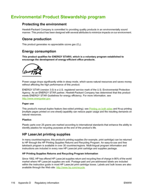 Page 128
Environmental Product Stewardship program
Protecting the environment
Hewlett-Packard Company is committed to providing quality products in an environmentally sound
manner. This product has been designed with several attributes to minimize impacts on our environment.
Ozone production
This product generates no appreciable ozone gas (O3).
Energy consumption
This product qualifies for ENERGY STAR®, which is a voluntary program established to
encourage the development of energy-efficient office products....