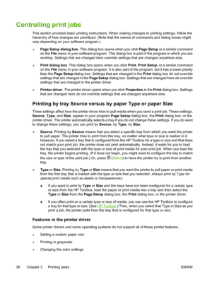 Page 48
Controlling print jobs
This section provides basic printing instructions. When making changes to printing settings, follow the
hierarchy of how changes are prioritized. (Note that the names of commands and dialog boxes might
vary depending on your software program.)
●Page Setup
 dialog box . This dialog box opens when you click  Page Setup or a similar command
on the  File menu in your software program. This dialog box is part of the program in which you are
working.  Settings that are changed here...