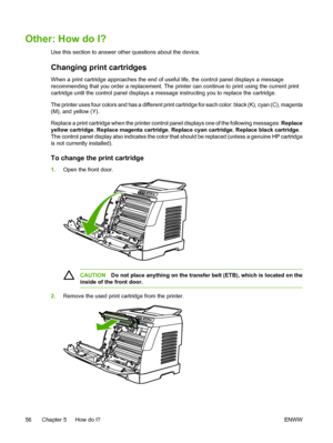 Page 68
Other: How do I?
Use this section to answer other questions about the device.
Changing print cartridges
When a print cartridge approaches the end of useful life, the control panel displays a message
recommending that you order a replacement. The printer can continue to print using the current print
cartridge until the control panel displays a message instructing you to replace the cartridge.
The printer uses four colors and has a different print cartridge for each color: black (K), cyan (C), magenta...