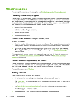 Page 80
Managing supplies
For warranty information about these supplies, see Print Cartridge Limited Warranty Statement.
Checking and ordering supplies
You can check the supplies status by using the printer control panel, printing a Supplies Status page,
or viewing the HP Toolbox, Hewlett-Packard recommends that you place an order for a replacement
print cartridge when you first receive the Low message for a print cartridge. For typical use, the Order
message indicates that approximately two weeks of life...