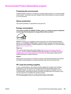 Page 151Environmental Product Stewardship program
Protecting the environment
Hewlett-Packard Company is committed to providing quality products in an environmentally
sound manner. This product has been designed with several attributes to minimize impacts
on our environment.
Ozone production
This product generates no appreciable ozone gas (O3).
Energy consumption
This product qualifies for ENERGY STAR®, which is a voluntary program established
to encourage the development of energy-efficient office products....