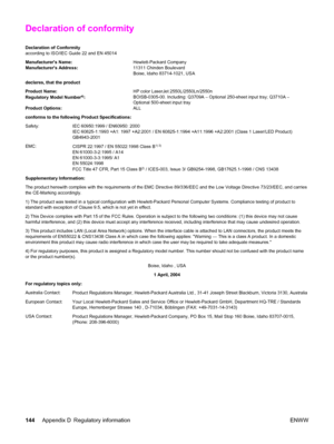 Page 154Declaration of conformity
Declaration of Conformity
according to ISO/IEC Guide 22 and EN 45014
Manufacturers Name:Hewlett-Packard Company
Manufacturers Address:11311 Chinden Boulevard
Boise, Idaho 83714-1021, USA
declares, that the product
Product Name:HP color LaserJet 2550L/2550Ln/2550n
Regulatory Model Number
4):BOISB-0305-00. Including: Q3709A – Optional 250-sheet input tray; Q3710A –
Optional 500-sheet input tray
Product Options:ALL
conforms to the following Product Specifications:
Safety: IEC...