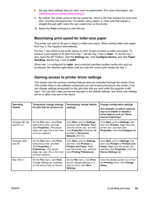 Page 458. Set any other settings that you want, such as watermarks. (For more information, see
Gaining access to printer driver settings.)
9. By default, the printer prints to the top output bin, which is the best location for most print
jobs, including transparencies. For labels, heavy paper, or other jobs that require a
straight-through path, lower the rear output door on the printer.
10. Select the Print command to print the job.
Maximizing print speed for letter-size paper
The printer can print at 20 ppm in...