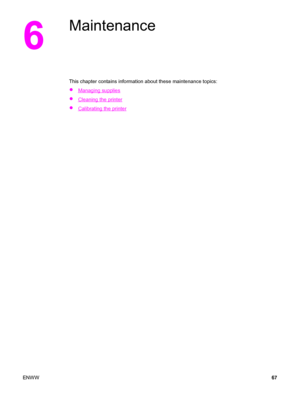 Page 776
Maintenance
This chapter contains information about these maintenance topics:
●
Managing supplies
●
Cleaning the printer
●
Calibrating the printer
ENWW67
 