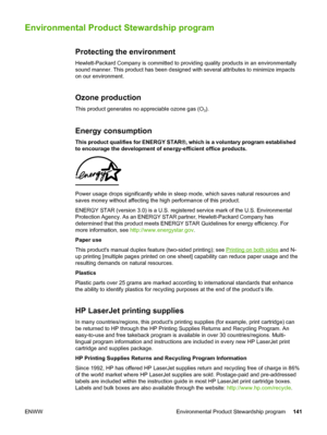 Page 151
Environmental Product Stewardship program
Protecting the environment
Hewlett-Packard Company is committed to providing quality products in an environmentally
sound manner. This product has been designed  with several attributes to minimize impacts
on our environment.
Ozone production
This product generates no appreciable ozone gas (O3).
Energy consumption
This product qualifies for ENERGY STAR®,  which is a voluntary program established
to encourage the development of energy-efficient office products....