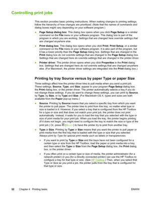 Page 62
Controlling print jobs
This section provides basic printing instructions. When making changes to printing settings,
follow the hierarchy of how changes are prioritized.  (Note that the names of commands and
dialog boxes might vary depending  on your software program.)
● Page Setup  dialog box . This dialog box opens when you click  Page Setup or a similar
command on the  File menu in your software program. This  dialog box is part of the
program in which you are working.  Settings that are changed here...