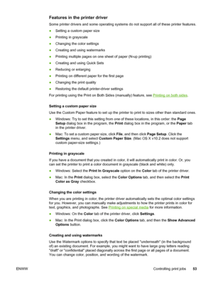 Page 63
Features in the printer driver
Some printer drivers and some operating systems do not support all of these printer features.
● Setting a custom paper size
● Printing in grayscale
● Changing the color settings
● Creating and using watermarks
● Printing multiple pages on one sheet of paper (N-up printing)
● Creating and using Quick Sets
● Reducing or enlarging
● Printing on different paper for the first page
● Changing the print quality
● Restoring the default printer-driver settings
For printing using...