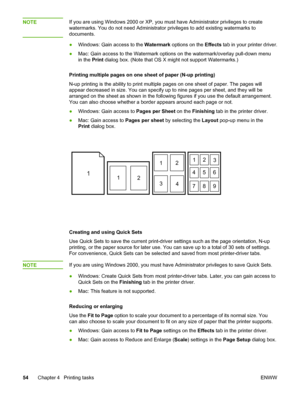 Page 64
NOTEIf you are using Windows 2000 or XP, you must have Administrator privileges to create
watermarks. You do not need Administrator privileges  to add existing watermarks to
documents.
● Windows: Gain access to the  Watermark options on the  Effects tab in your printer driver.
● Mac: Gain access to the Watermark  options on the watermark/overlay pull-down menu
in the  Print dialog box. (Note that OS X might not support Watermarks.)
Printing multiple pages on one sheet of paper (N-up printing)
N-up...