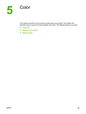 Page 71
Color
This chapter describes how the printer provides great color printing. This chapter also
describes ways to produce the best possible  color prints. The following topics are covered:
●
Using color
●
Managing color options
●
Matching colors
ENWW 61
 