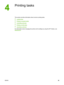 Page 49
Printing tasks
This section provides information about common printing tasks.
●
Loading trays
●
Printing on special media
●
Controlling print jobs
●
Printing on both sides
●
Canceling a print job
For information about managing the printer and  its settings by using the HP Toolbox, see
Maintenance.
ENWW 39
 