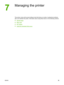 Page 89
Managing the printer
This printer comes with several software tools that help you monitor, troubleshoot problems
with, and maintain the printer. Information about using  these tools is in the following sections:
●
Special pages
●
Menu map
●
HP Toolbox
●
Using the embedded Web server
ENWW 79
 