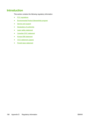 Page 210
Introduction
This section contains the following regulatory information:
●
FCC regulations
●
Environmental Product Stewardship program
●
Service and support
●
Declaration of conformity
●
Laser safety statement
●
Canadian DOC statement
●
Korean EMI statement
●
VCCI statement (Japan)
●
Finnish laser statement
198 Appendix D   Regulatory information ENWW
 