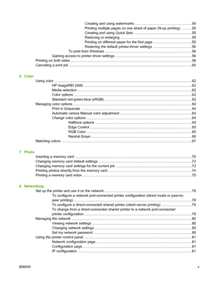 Page 7
Creating and using watermarks .........................................................54
Printing multiple pages on one sheet of paper (N-up printing) ..........55
Creating and using Quick Sets ......................................................\
.....55
Reducing or enlarging ........................................................................55
Printing on different paper for the first page .......................................55
Restoring the default printer-driver settings...