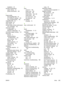 Page 221
installation 23
humidity specifications paper, storing 12
printer environment 195
I
image quality HP ImageREt 2400 62
HP ToolboxFX settings 120
print, troubleshooting 156
ImageREt 2400 62
index printing 69
index, photo 75
indicator lights, printer control panel error messages 142
information pages Configuration 81
Network configuration 81
information pages, printing 110
input trays features 5
feeding problems,troubleshooting 163
jams, clearing 155
loading 46
media supported 16
part numbers 179
selecting...