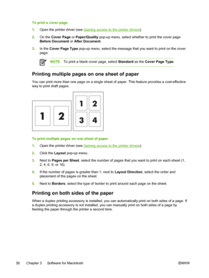 Page 42
To print a cover page
1.Open the printer driver (see 
Gaining access to the printer drivers ).
2. On the  Cover Page  or Paper/Quality  pop-up menu, select whether to print the cover page
Before Document  or After Document .
3. In the  Cover Page Type  pop-up menu, select the message that you want to print on the cover
page.
NOTE To print a blank cover page, select  Standard as the Cover Page Type .
Printing multiple pages on one sheet of paper
You can print more than one page on a single sheet of...