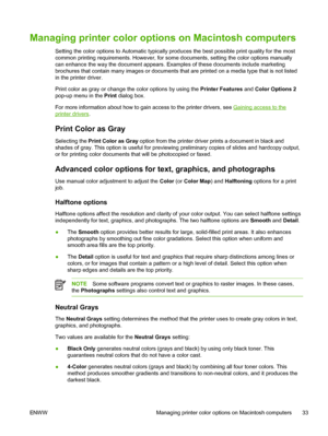 Page 45
Managing printer color options on Macintosh computers
Setting the color options to Automatic typically produces the best possible print quality for the most
common printing requirements. However, for some documents, setting the color options manually
can enhance the way the document appears. Examples of these documents include marketing
brochures that contain many images or documents that are printed on a media type that is not listed
in the printer driver.
Print color as gray or change the color...