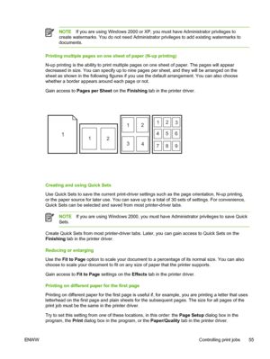 Page 67
NOTEIf you are using Windows 2000 or XP, you must have Administrator privileges to
create watermarks. You do not need Administrator privileges to add existing watermarks to
documents.
Printing multiple pages on one sheet of paper (N-up printing)
N-up printing is the ability to print multiple pages on one sheet of paper. The pages will appear
decreased in size. You can specify up to nine pages  per sheet, and they will be arranged on the
sheet as shown in the following figures if you use the default...