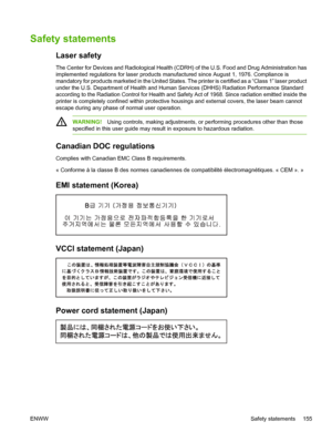 Page 165
Safety statements
Laser safety
The Center for Devices and Radiological Health (CDRH) of the U.S. Food and Drug Administration has
implemented regulations for laser products m anufactured since August 1, 1976. Compliance is
mandatory for products marketed in the United States.  The printer is certified as a “Class 1” laser product
under the U.S. Department of Health and Human  Services (DHHS) Radiation Performance Standard
according to the Radiation Control for Health and Safety Act of 1968. Since...