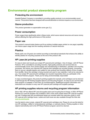 Page 161Environmental product stewardship program
Protecting the environment
Hewlett-Packard Company is committed to providing quality products in an environmentally sound
manner. This product has been designed with several attributes to minimize impacts on our environment.
Ozone production
This product generates no appreciable ozone gas (O3).
Power consumption
Power usage drops significantly while in Sleep mode, which saves natural resources and saves money
without affecting the high performance of this...