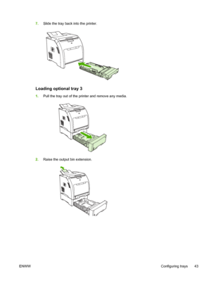 Page 537.Slide the tray back into the printer.
Loading optional tray 3
1.Pull the tray out of the printer and remove any media.
2.Raise the output bin extension.
ENWW Configuring trays 43
 
