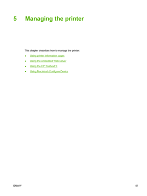 Page 675 Managing the printer
This chapter describes how to manage the printer:
●
Using printer information pages
●
Using the embedded Web server
●
Using the HP ToolboxFX
●
Using Macintosh Configure Device
ENWW57
 