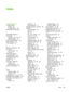 Page 175Index
Symbols/Numerics
2–sided printing
printing 54
troubleshooting 110
500–sheet tray. See tray 3
A
accessibility features 3
accessories
ordering 129,  132,  133
troubleshooting 121
acoustic specifications 146
alerts, setting up 64
archive setting 25
B
batteries, disposal of 152
bin, output
jams, clearing 103
locating 4
blank control panel,
troubleshooting 111
blank first page, printing
(Windows) 49
BOOTP 34
both sides, printing on
printing 54
troubleshooting 110
buttons, control panel 18
C
cables...