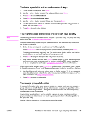 Page 115To delete speed-dial entries and one-touch keys
1. On the device control panel, press MENU.
2. Use the < or the > button to select Fax setup, and then press E
NTER.
3. Press E
NTER to select Phone Book.
4. Press E
NTER to select Individual setup.
5. Use the < or the > button to select Delete, and then press E
NTER.
6. Use the alphanumeric buttons to enter the number of the speed-dial entry you want to
delete, and then press E
NTER.
7. Press E
NTER to confirm the deletion.
To program speed-dial entries or...