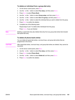 Page 117To delete an individual from a group-dial entry
1. On the device control panel, press MENU.
2. Use the < or the > button to select Fax setup, and then press E
NTER.
3. Press E
NTER to select Phone Book.
4. Use the < or the > button to select Group setup, and then press E
NTER.
5. Use the < or the > button to select Del. # in group, and then press E
NTER.
6. Use the < or the > button to select the individual that you want to delete from the group.
7. Press E
NTER to confirm the deletion.
8. Complete one...