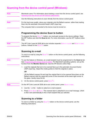 Page 135Scanning from the device control panel (Windows)
NoteMacintosh users: For information about starting a scan from the device control panel, see
Scanning from the device and HP Director (Macintosh).
Use the following instructions to scan directly from the device control panel.
Note
For the best scan quality, place your originals onto the flatbed scanner, rather than loading
them into the automatic document feeder (ADF) input tray.
The computer that is connected to the device must be turned on.
Programming...