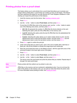 Page 154Printing photos from a proof sheet
This feature allows you to print photos from a proof sheet that allows you to preview your
images before printing them. A proof sheet can contain as many as 20 images. This feature
has been optimized and tested for use with Genuine HP Toner Supplies (variations in color
shading can impact the performance of this feature).
1. Insert the memory card into the device. See 
Inserting a memory card.
2. Press P
HOTO.
3. Use the < or the > button to select Proof sheet, and then...