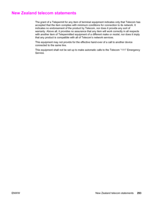 Page 309New Zealand telecom statements
The grant of a Telepermit for any item of terminal equipment indicates only that Telecom has
accepted that the item complies with minimum conditions for connection to its network. It
indicates no endorsement of the product by Telecom, nor does it provide any sort of
warranty. Above all, it provides no assurance that any item will work correctly in all respects
with another item of Telepermitted equipment of a different make or model, nor does it imply
that any product is...