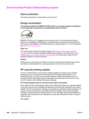 Page 310Environmental Product Stewardship program
Ozone production
This product generates no appreciable ozone gas (O3).
Energy consumption
This product qualifies for ENERGY STAR®, which is a voluntary program established
to encourage the development of energy-efficient office products.
ENERGY STAR is a U.S. registered service mark of the U.S. Environmental Protection
Agency. As an ENERGY STAR® partner, Hewlett-Packard Company has determined that
this product meets ENERGY STAR® Guidelines for energy efficiency....