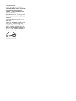 Page 5Trademark Credits
Adobe Photoshop® and PostScript are
trademarks of Adobe Systems Incorporated.
Corel® is a trademark or registered
trademark of Corel Corporation or Corel
Corporation Limited.
Microsoft®, Windows®, and Windows NT®
are U.S. registered trademarks of Microsoft
Corporation.
UNIX® is a registered trademark of The
Open Group.
ENERGY STAR® and the ENERGY STAR
logo® are U.S. registered marks of the
United States Environmental Protection
Agency. Details on the proper use of the
marks are...