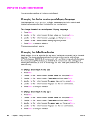 Page 48Using the device control panel
You can configure settings at the device control panel.
Changing the device control-panel display language
Use this procedure to print reports or to display messages on the device control-panel
display in a language other than the default for your country/region.
To change the device control-panel display language
1. Press MENU.
2. Use the < or the > button to select System setup, and then press E
NTER.
3. Use the < or the > button to select Language, and then press E...