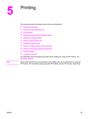 Page 535
Printing
This section provides information about common printing tasks.
●
Printing from Windows
●
Printing from the Macintosh OS
●
Printer drivers
●
Maximizing print speed for letter-size paper
●
Selecting an output location
●
Setting a custom paper size
●
Printing on special media
●
Printing on different paper for the first page
●
Printing on both sides (duplexing manually)
●
Printing booklets
●
Canceling a print job
For information about managing the printer and its settings by using the HP Toolbox,...